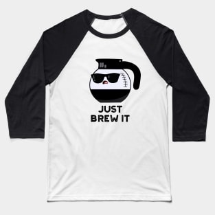 Just Brew It Cute Coffee PUn Baseball T-Shirt